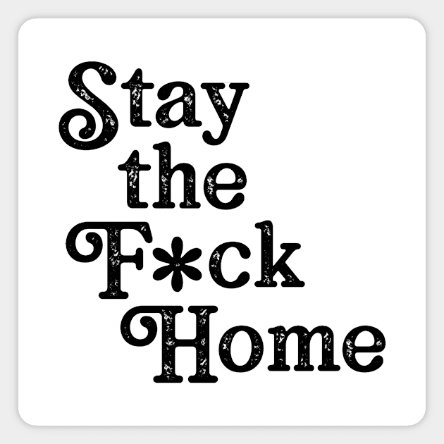 Stay The F*ck Home Magnet by WMKDesign